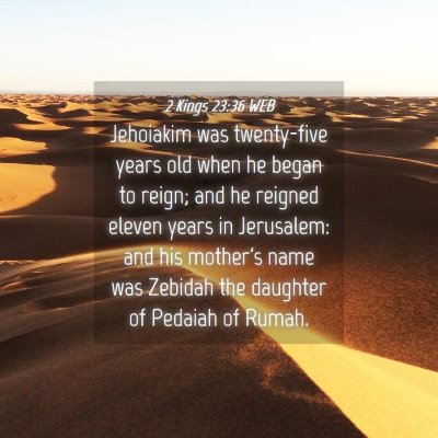 Picture 04 - 2 Kings 23:36 WEB - Jehoiakim was twenty-five years old when he began - Bible Verse Picture