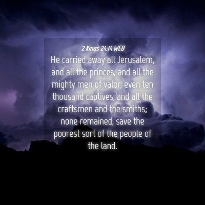 Picture 04 - 2 Kings 24:14 WEB - He carried away all Jerusalem, and all the - Bible Verse Picture