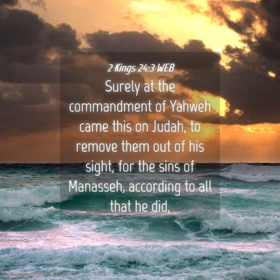Picture 04 - 2 Kings 24:3 WEB - Surely at the commandment of Yahweh came this on - Bible Verse Picture