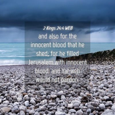 Picture 04 - 2 Kings 24:4 WEB - and also for the innocent blood that he shed; for - Bible Verse Picture