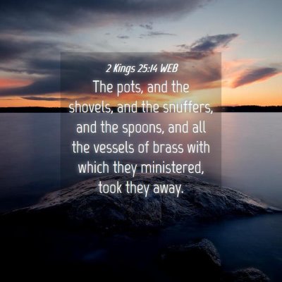 Picture 04 - 2 Kings 25:14 WEB - The pots, and the shovels, and the snuffers, and - Bible Verse Picture