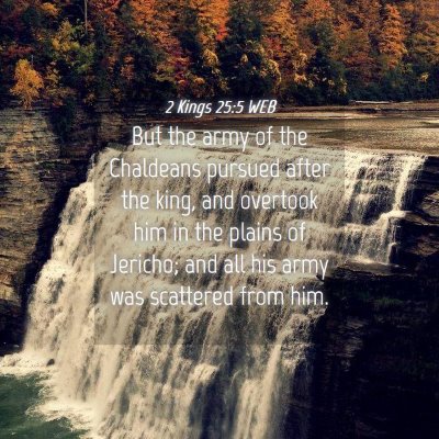 Picture 04 - 2 Kings 25:5 WEB - But the army of the Chaldeans pursued after the - Bible Verse Picture