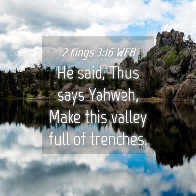 Picture 04 - 2 Kings 3:16 WEB - He said, Thus says Yahweh, Make this valley full - Bible Verse Picture