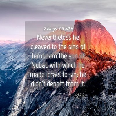 Picture 04 - 2 Kings 3:3 WEB - Nevertheless he cleaved to the sins of Jeroboam - Bible Verse Picture