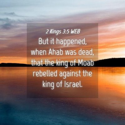 Picture 04 - 2 Kings 3:5 WEB - But it happened, when Ahab was dead, that the - Bible Verse Picture
