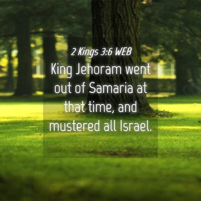 Picture 04 - 2 Kings 3:6 WEB - King Jehoram went out of Samaria at that time, - Bible Verse Picture