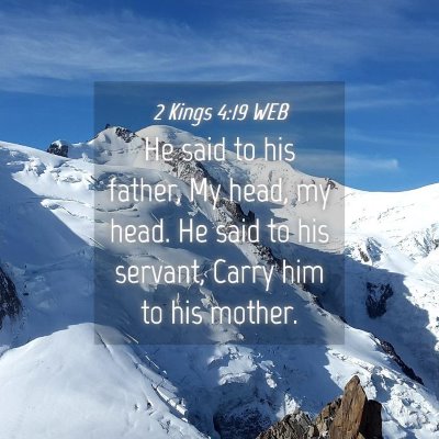 Picture 04 - 2 Kings 4:19 WEB - He said to his father, My head, my head. He said - Bible Verse Picture