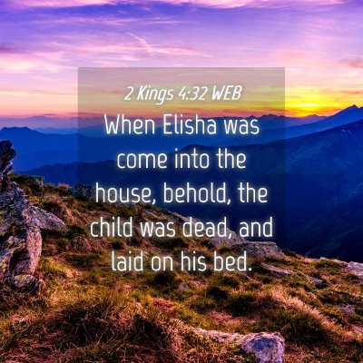 Picture 04 - 2 Kings 4:32 WEB - When Elisha was come into the house, behold, the - Bible Verse Picture