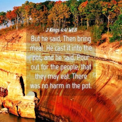 Picture 04 - 2 Kings 4:41 WEB - But he said, Then bring meal. He cast it into the - Bible Verse Picture