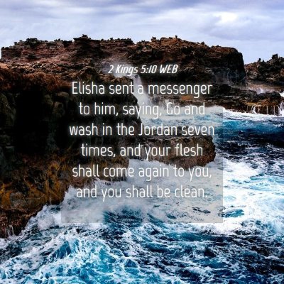 Picture 04 - 2 Kings 5:10 WEB - Elisha sent a messenger to him, saying, Go and - Bible Verse Picture