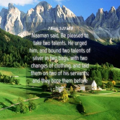 Picture 04 - 2 Kings 5:23 WEB - Naaman said, Be pleased to take two talents. He - Bible Verse Picture