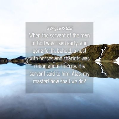 Picture 04 - 2 Kings 6:15 WEB - When the servant of the man of God was risen - Bible Verse Picture