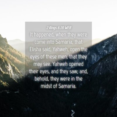 Picture 04 - 2 Kings 6:20 WEB - It happened, when they were come into Samaria, - Bible Verse Picture