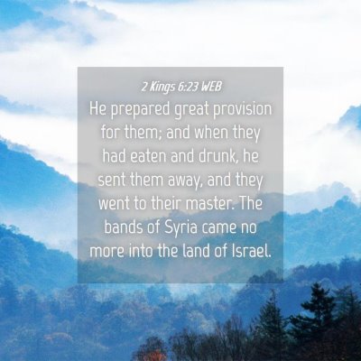 Picture 04 - 2 Kings 6:23 WEB - He prepared great provision for them; and when - Bible Verse Picture