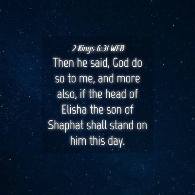 Picture 04 - 2 Kings 6:31 WEB - Then he said, God do so to me, and more also, if - Bible Verse Picture