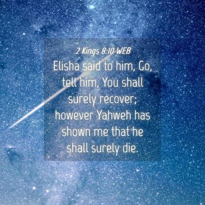 Picture 04 - 2 Kings 8:10 WEB - Elisha said to him, Go, tell him, You shall - Bible Verse Picture