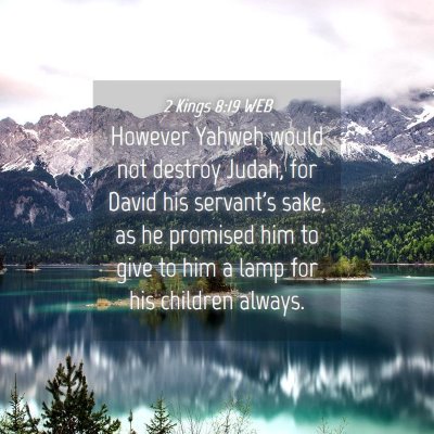 Picture 04 - 2 Kings 8:19 WEB - However Yahweh would not destroy Judah, for David - Bible Verse Picture