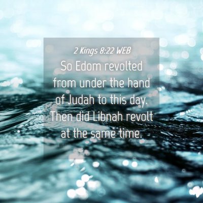 Picture 04 - 2 Kings 8:22 WEB - So Edom revolted from under the hand of Judah to - Bible Verse Picture