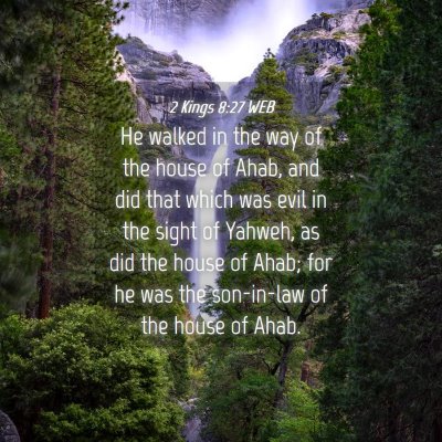 Picture 04 - 2 Kings 8:27 WEB - He walked in the way of the house of Ahab, and - Bible Verse Picture
