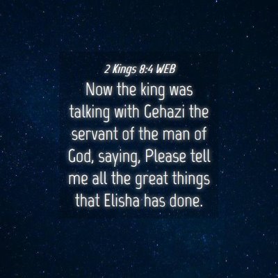 Picture 04 - 2 Kings 8:4 WEB - Now the king was talking with Gehazi the servant - Bible Verse Picture