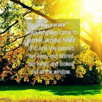 Picture 04 - 2 Kings 9:30 WEB - When Jehu was come to Jezreel, Jezebel heard of - Bible Verse Picture