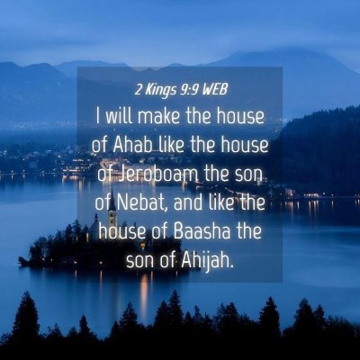 Picture 04 - 2 Kings 9:9 WEB - I will make the house of Ahab like the house of - Bible Verse Picture