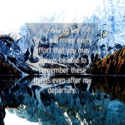 Picture 04 - 2 Peter 1:15 WEB - Yes, I will make every effort that you may always - Bible Verse Picture