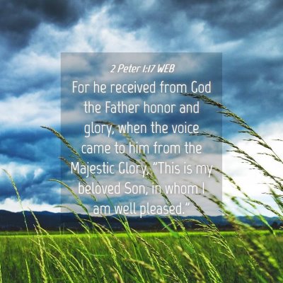 Picture 04 - 2 Peter 1:17 WEB - For he received from God the Father honor and - Bible Verse Picture