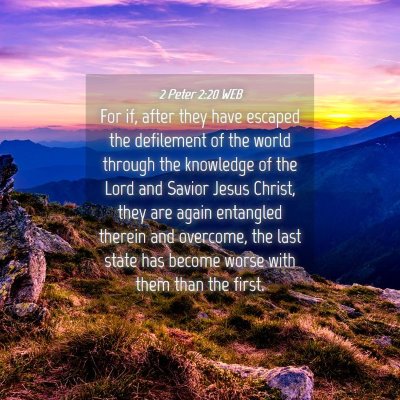 Picture 04 - 2 Peter 2:20 WEB - For if, after they have escaped the defilement of - Bible Verse Picture