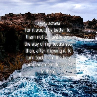 Picture 04 - 2 Peter 2:21 WEB - For it would be better for them not to have known - Bible Verse Picture