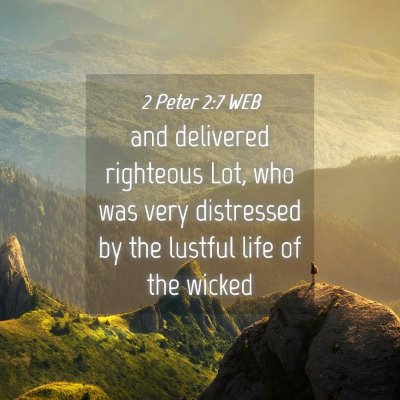 Picture 04 - 2 Peter 2:7 WEB - and delivered righteous Lot, who was very - Bible Verse Picture