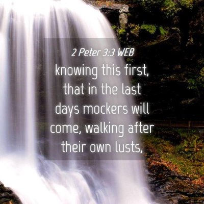 Picture 04 - 2 Peter 3:3 WEB - knowing this first, that in the last days mockers - Bible Verse Picture