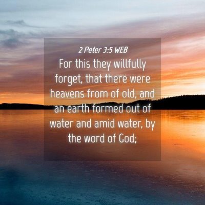 Picture 04 - 2 Peter 3:5 WEB - For this they willfully forget, that there were - Bible Verse Picture