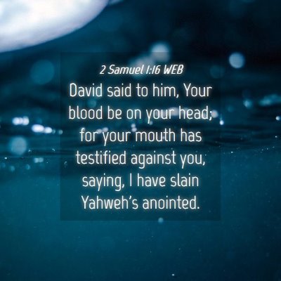 Picture 04 - 2 Samuel 1:16 WEB - David said to him, Your blood be on your head; - Bible Verse Picture