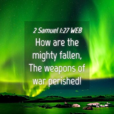 Picture 04 - 2 Samuel 1:27 WEB - How are the mighty fallen, The weapons of war - Bible Verse Picture