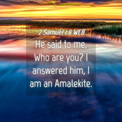 Picture 04 - 2 Samuel 1:8 WEB - He said to me, Who are you? I answered him, I am - Bible Verse Picture
