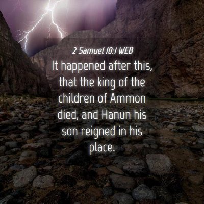 Picture 04 - 2 Samuel 10:1 WEB - It happened after this, that the king of the - Bible Verse Picture