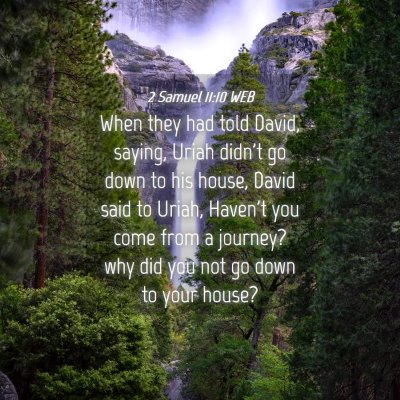 Picture 04 - 2 Samuel 11:10 WEB - When they had told David, saying, Uriah didn't go - Bible Verse Picture
