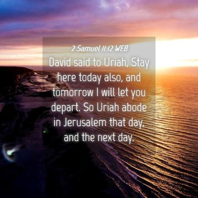 Picture 04 - 2 Samuel 11:12 WEB - David said to Uriah, Stay here today also, and - Bible Verse Picture