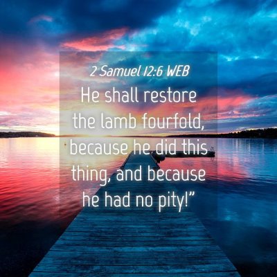 Picture 04 - 2 Samuel 12:6 WEB - He shall restore the lamb fourfold, because he - Bible Verse Picture