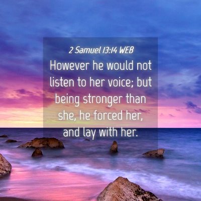 Picture 04 - 2 Samuel 13:14 WEB - However he would not listen to her voice; but - Bible Verse Picture