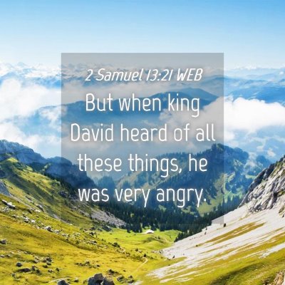 Picture 04 - 2 Samuel 13:21 WEB - But when king David heard of all these things, he - Bible Verse Picture