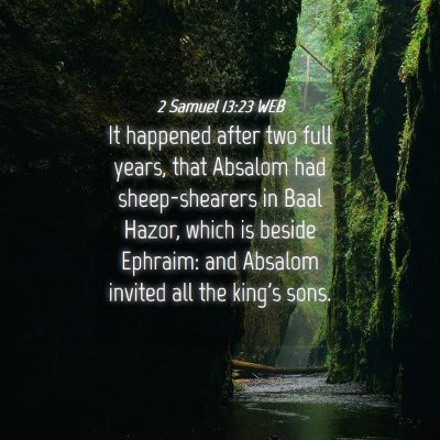 Picture 04 - 2 Samuel 13:23 WEB - It happened after two full years, that Absalom - Bible Verse Picture