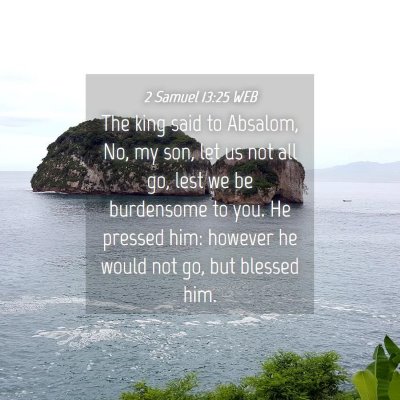 Picture 04 - 2 Samuel 13:25 WEB - The king said to Absalom, No, my son, let us not - Bible Verse Picture