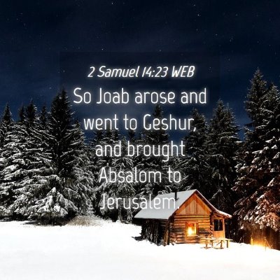 Picture 04 - 2 Samuel 14:23 WEB - So Joab arose and went to Geshur, and brought - Bible Verse Picture