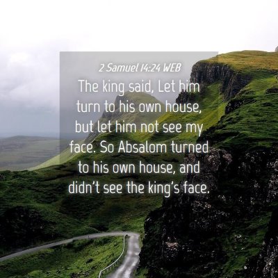 Picture 04 - 2 Samuel 14:24 WEB - The king said, Let him turn to his own house, but - Bible Verse Picture