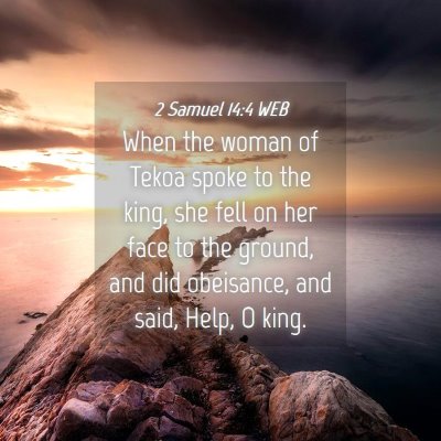 Picture 04 - 2 Samuel 14:4 WEB - When the woman of Tekoa spoke to the king, she - Bible Verse Picture