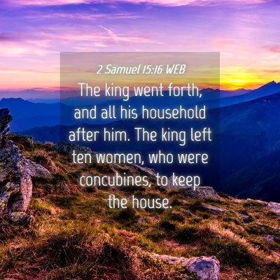 Picture 04 - 2 Samuel 15:16 WEB - The king went forth, and all his household after - Bible Verse Picture
