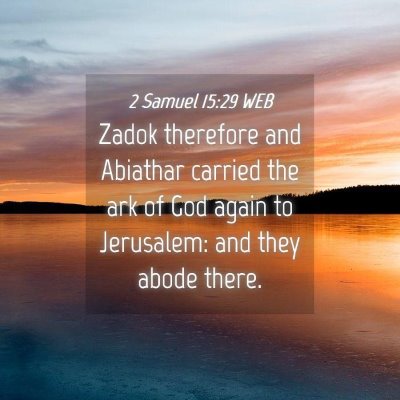 Picture 04 - 2 Samuel 15:29 WEB - Zadok therefore and Abiathar carried the ark of - Bible Verse Picture
