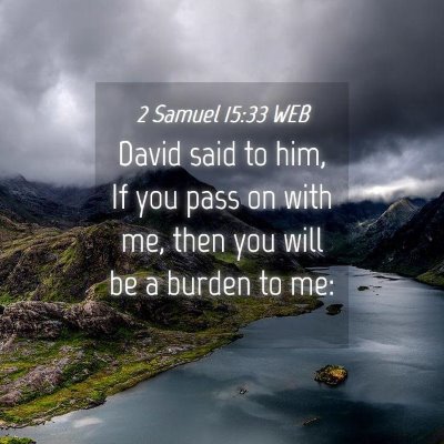 Picture 04 - 2 Samuel 15:33 WEB - David said to him, If you pass on with me, then - Bible Verse Picture
